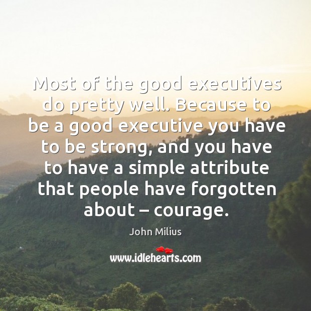 Most of the good executives do pretty well. John Milius Picture Quote