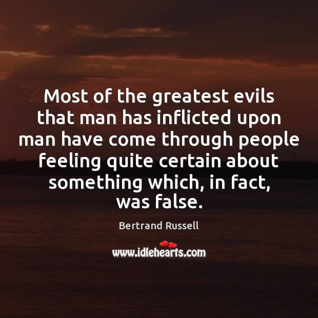 Most of the greatest evils that man has inflicted upon man have Bertrand Russell Picture Quote