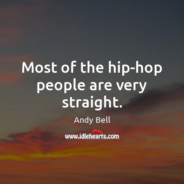 Most of the hip-hop people are very straight. Andy Bell Picture Quote