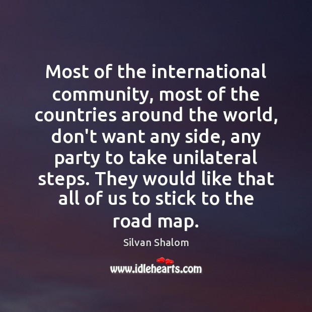Most of the international community, most of the countries around the world, Silvan Shalom Picture Quote