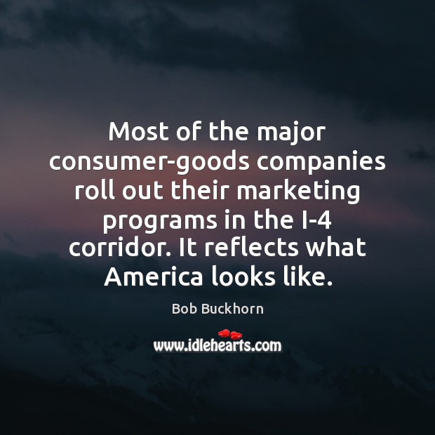 Most of the major consumer-goods companies roll out their marketing programs in Bob Buckhorn Picture Quote