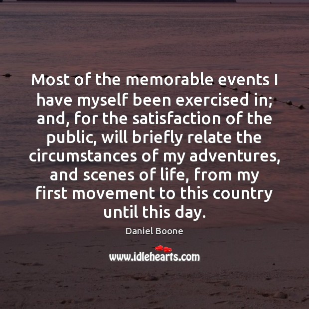 Most of the memorable events I have myself been exercised in; and, Daniel Boone Picture Quote
