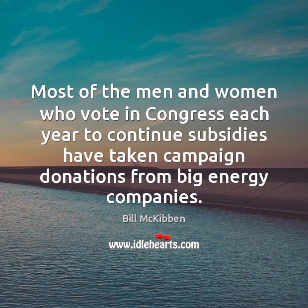 Most of the men and women who vote in Congress each year Bill McKibben Picture Quote