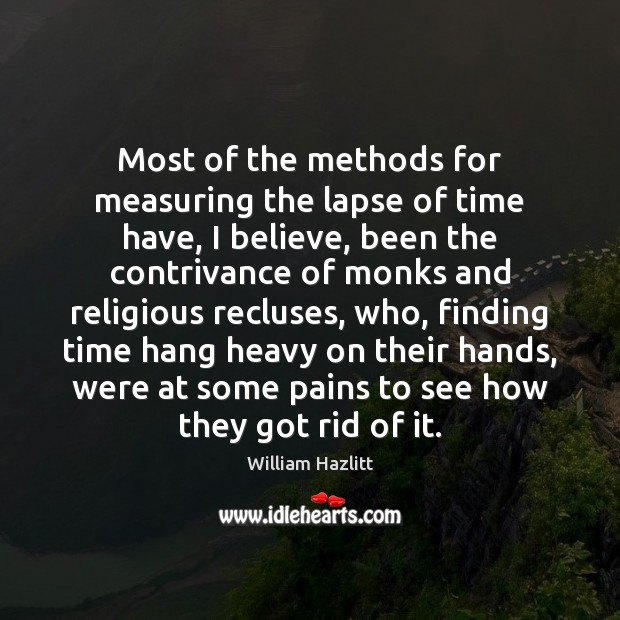 Most of the methods for measuring the lapse of time have, I William Hazlitt Picture Quote