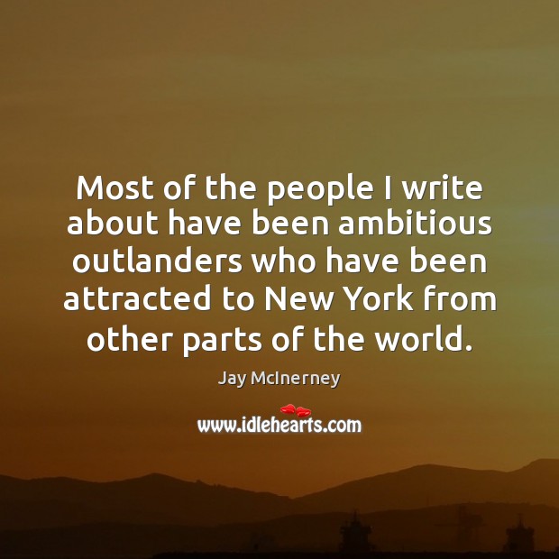 Most of the people I write about have been ambitious outlanders who Image