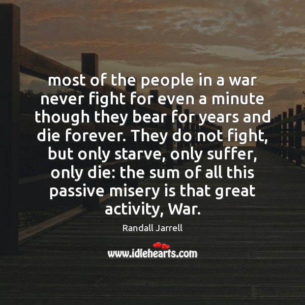 Most of the people in a war never fight for even a Randall Jarrell Picture Quote