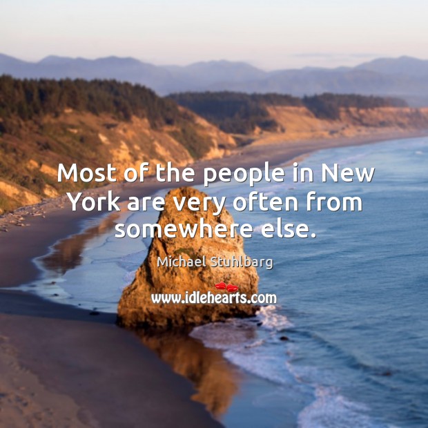Most of the people in New York are very often from somewhere else. Michael Stuhlbarg Picture Quote