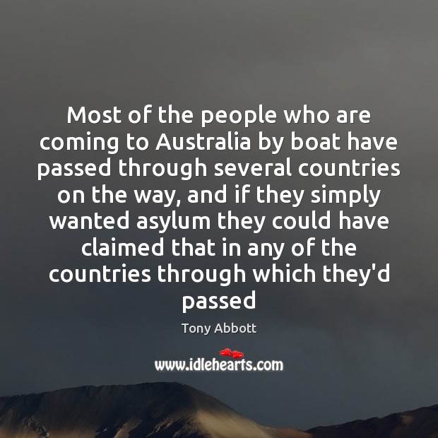Most of the people who are coming to Australia by boat have Tony Abbott Picture Quote