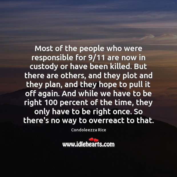 Most of the people who were responsible for 9/11 are now in custody Condoleezza Rice Picture Quote