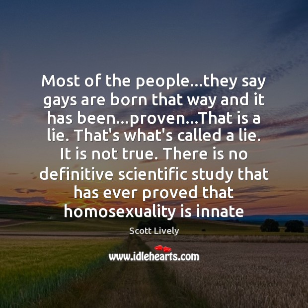 Most of the people…they say gays are born that way and Scott Lively Picture Quote