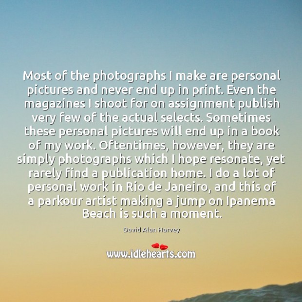 Most of the photographs I make are personal pictures and never end David Alan Harvey Picture Quote