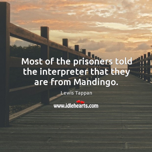 Most of the prisoners told the interpreter that they are from mandingo. Lewis Tappan Picture Quote