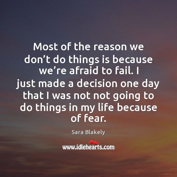 Most of the reason we don’t do things is because we’ Sara Blakely Picture Quote