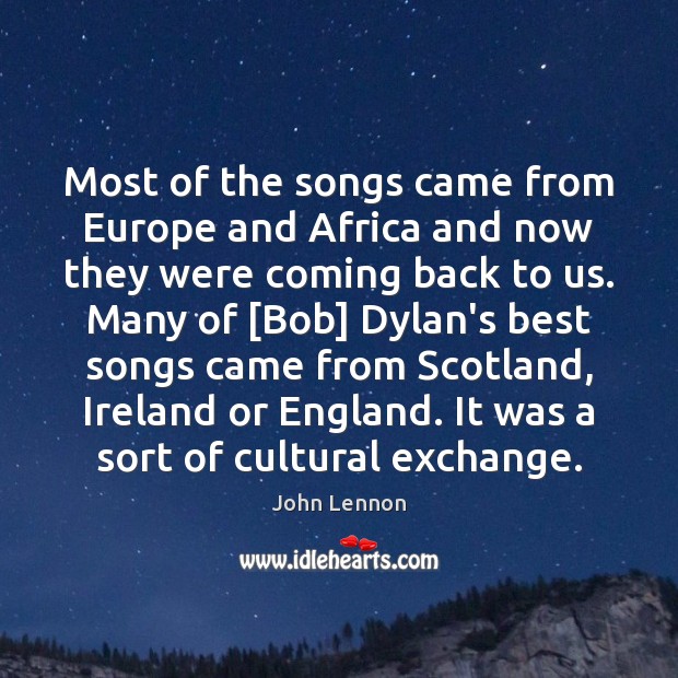 Most of the songs came from Europe and Africa and now they John Lennon Picture Quote