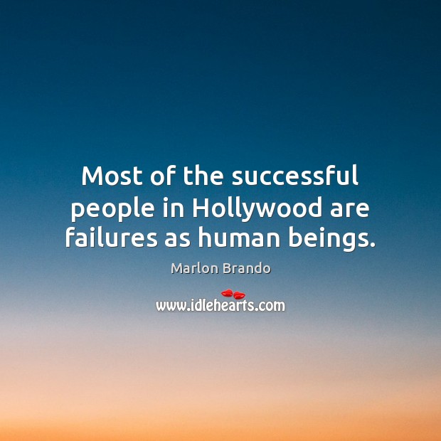 Most of the successful people in Hollywood are failures as human beings. Image