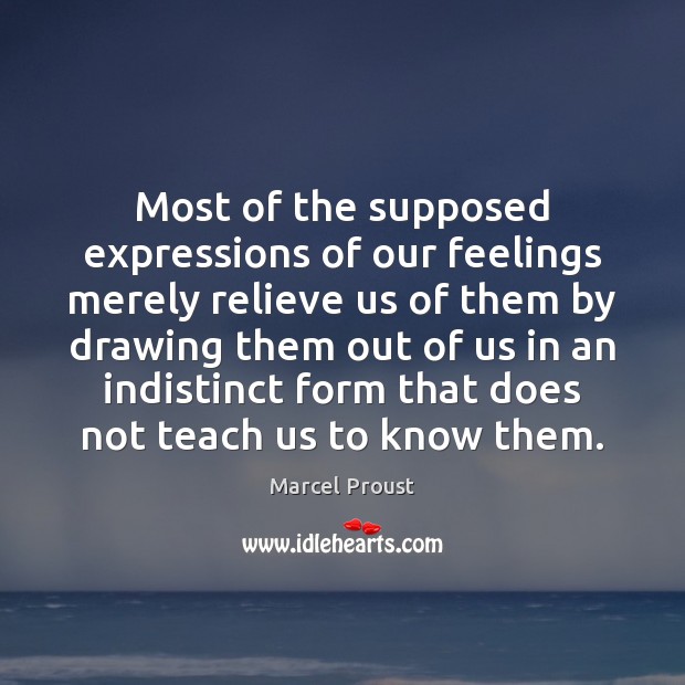 Most of the supposed expressions of our feelings merely relieve us of Image