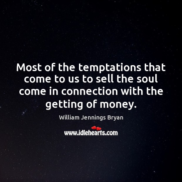 Most of the temptations that come to us to sell the soul Image