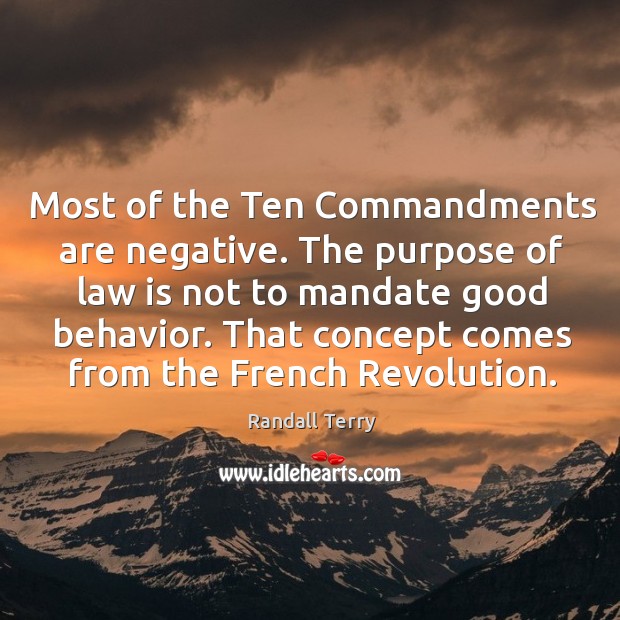 Most of the ten commandments are negative. The purpose of law is not to mandate good behavior. Image