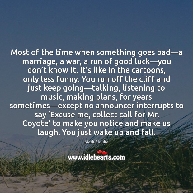 Most of the time when something goes bad—a marriage, a war, Image