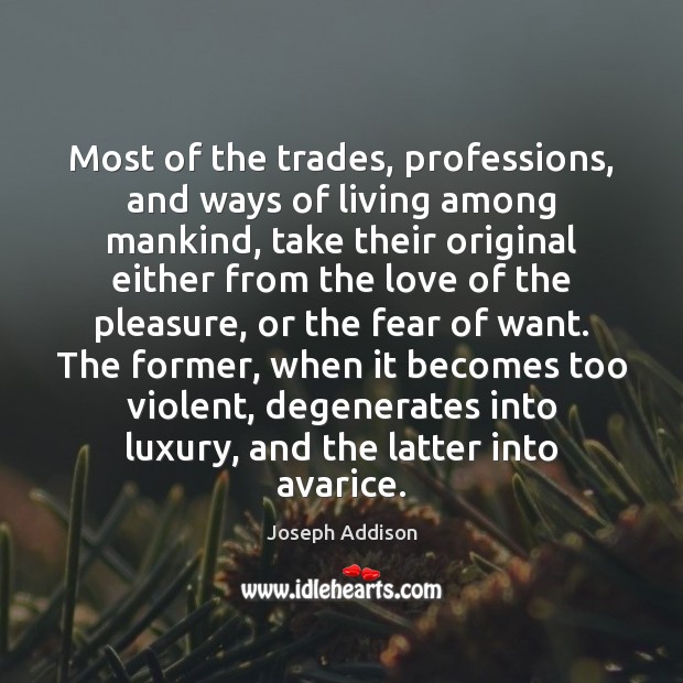 Most of the trades, professions, and ways of living among mankind, take Joseph Addison Picture Quote