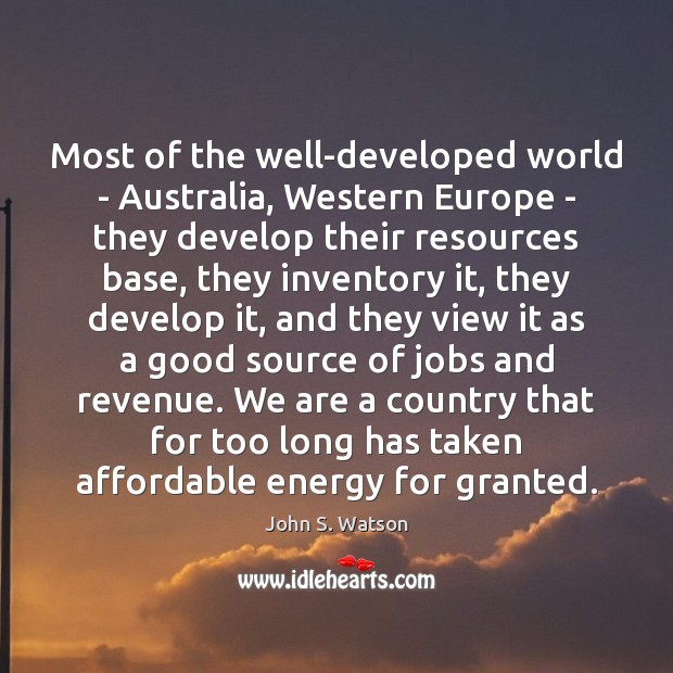Most of the well-developed world – Australia, Western Europe – they develop John S. Watson Picture Quote