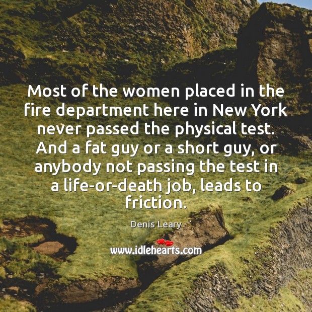 Most of the women placed in the fire department here in New Denis Leary Picture Quote