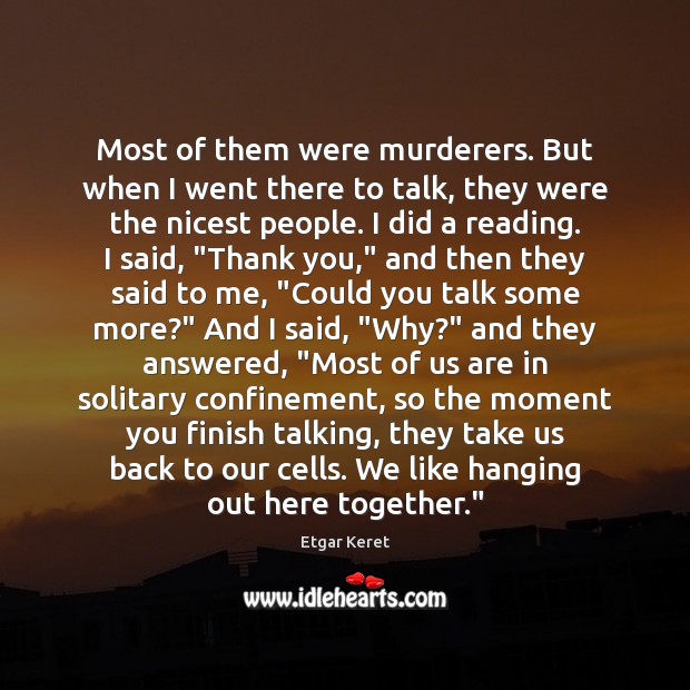 Most of them were murderers. But when I went there to talk, Etgar Keret Picture Quote