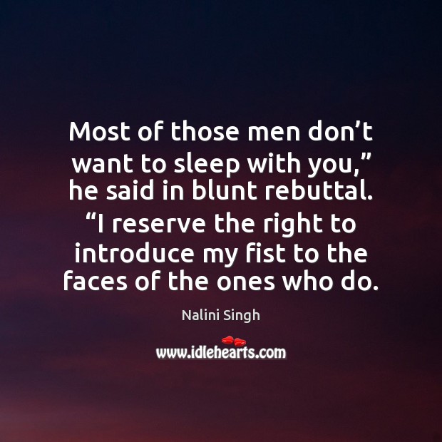 Most of those men don’t want to sleep with you,” he Nalini Singh Picture Quote