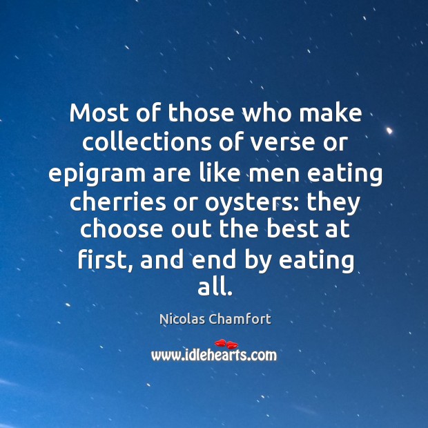 Most of those who make collections of verse or epigram are like Nicolas Chamfort Picture Quote