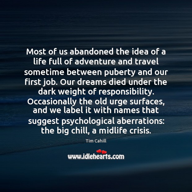 Most of us abandoned the idea of a life full of adventure Tim Cahill Picture Quote