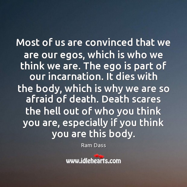 Most of us are convinced that we are our egos, which is Ram Dass Picture Quote