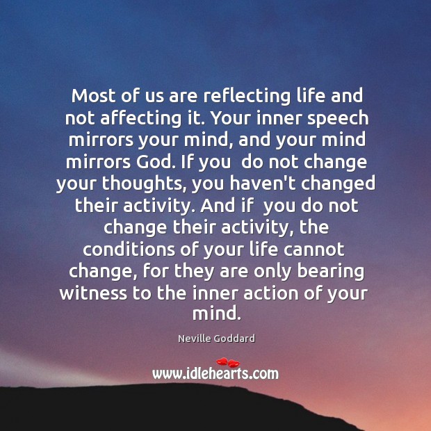Most of us are reflecting life and not affecting it. Your inner Neville Goddard Picture Quote