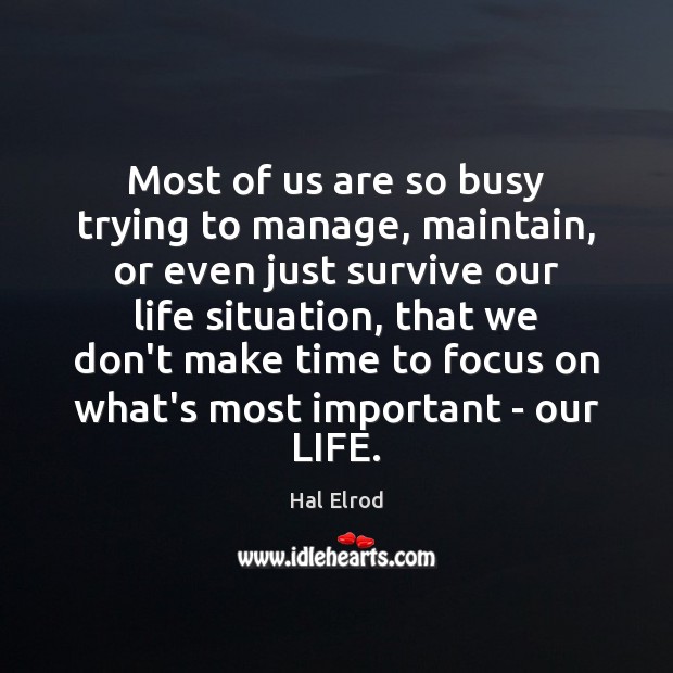 Most of us are so busy trying to manage, maintain, or even Hal Elrod Picture Quote