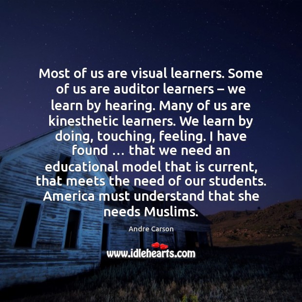 Most of us are visual learners. Some of us are auditor learners – Andre Carson Picture Quote
