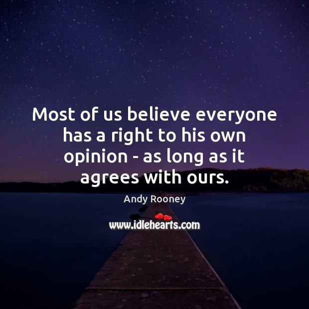 Most of us believe everyone has a right to his own opinion Image