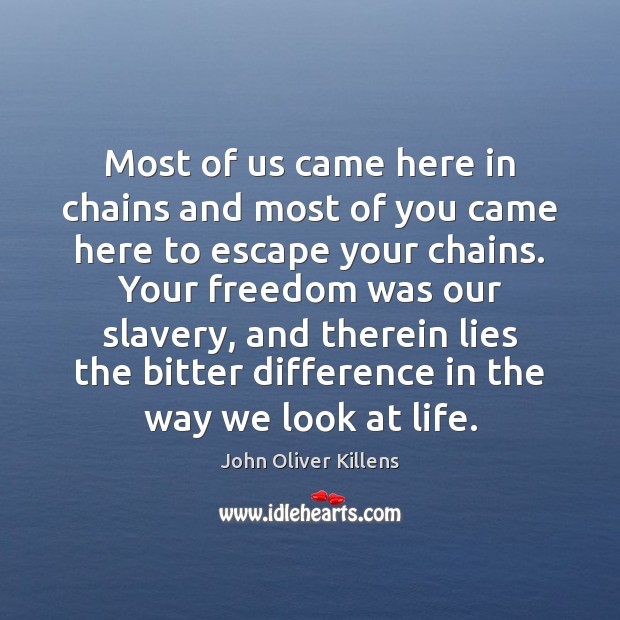 Most of us came here in chains and most of you came John Oliver Killens Picture Quote