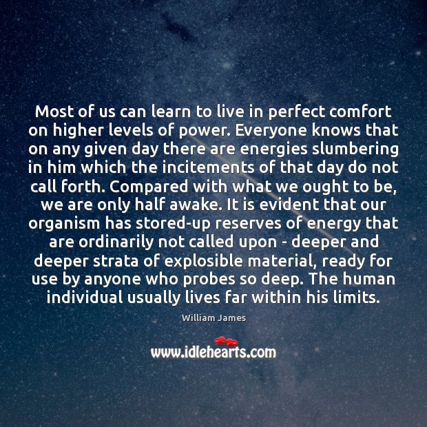 Most of us can learn to live in perfect comfort on higher William James Picture Quote