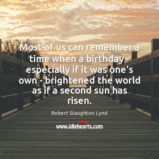 Most of us can remember a time when a birthday – especially Robert Staughton Lynd Picture Quote