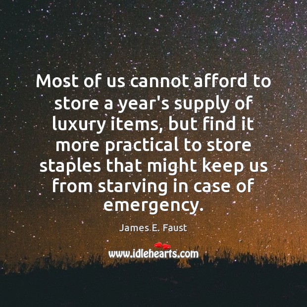 Most of us cannot afford to store a year’s supply of luxury James E. Faust Picture Quote