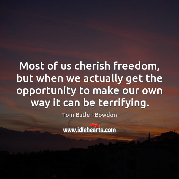 Most of us cherish freedom, but when we actually get the opportunity Image