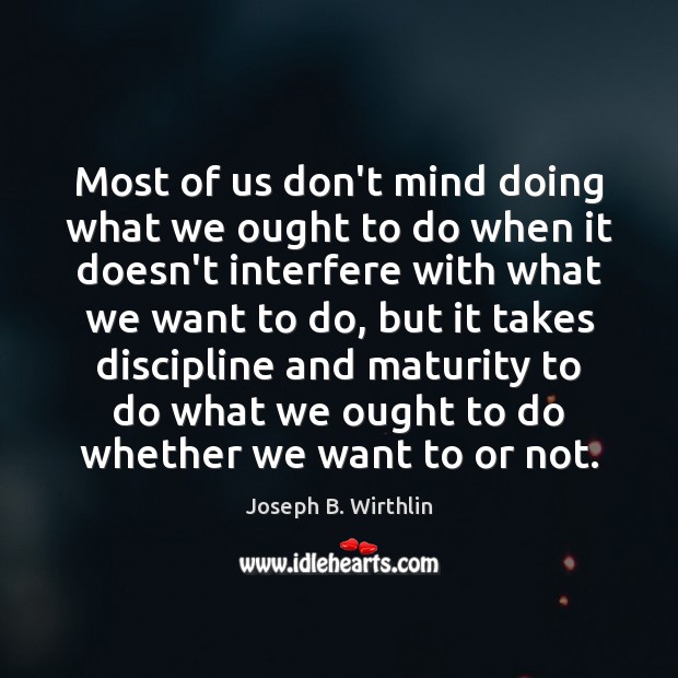Most of us don’t mind doing what we ought to do when Joseph B. Wirthlin Picture Quote