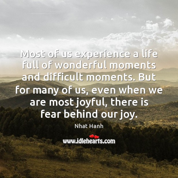 Most of us experience a life full of wonderful moments and difficult Nhat Hanh Picture Quote