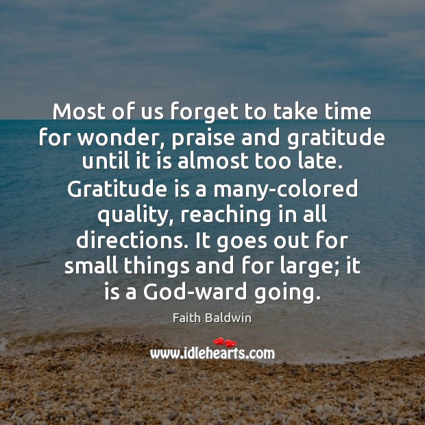 Most of us forget to take time for wonder, praise and gratitude Faith Baldwin Picture Quote