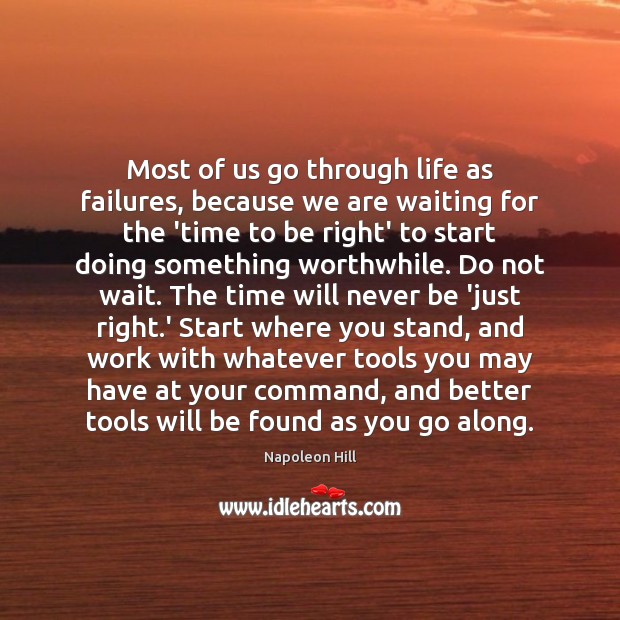 Most of us go through life as failures, because we are waiting Napoleon Hill Picture Quote