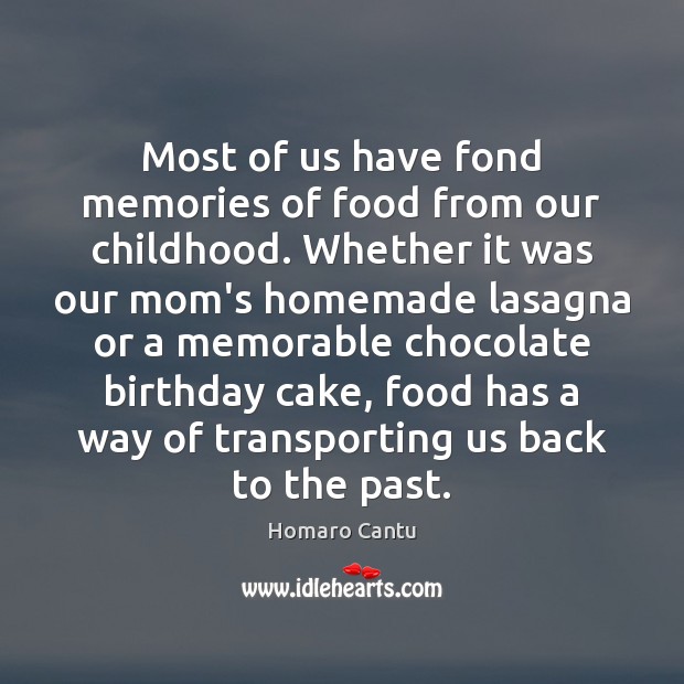 Most of us have fond memories of food from our childhood. Whether Homaro Cantu Picture Quote
