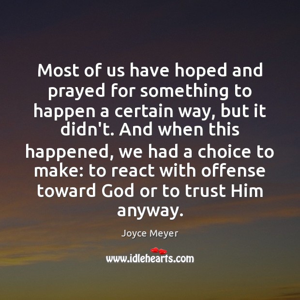 Most of us have hoped and prayed for something to happen a Joyce Meyer Picture Quote