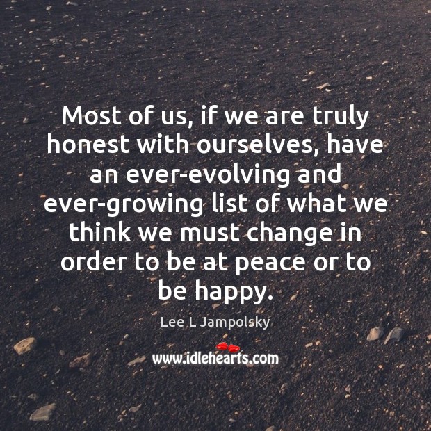 Most of us, if we are truly honest with ourselves, have an Lee L Jampolsky Picture Quote