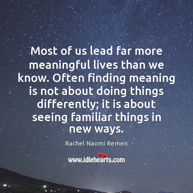 Most of us lead far more meaningful lives than we know. Often Image