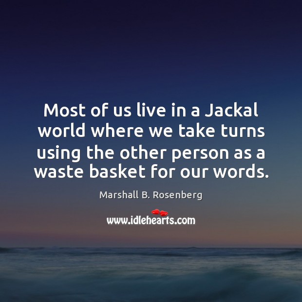 Most of us live in a Jackal world where we take turns Marshall B. Rosenberg Picture Quote