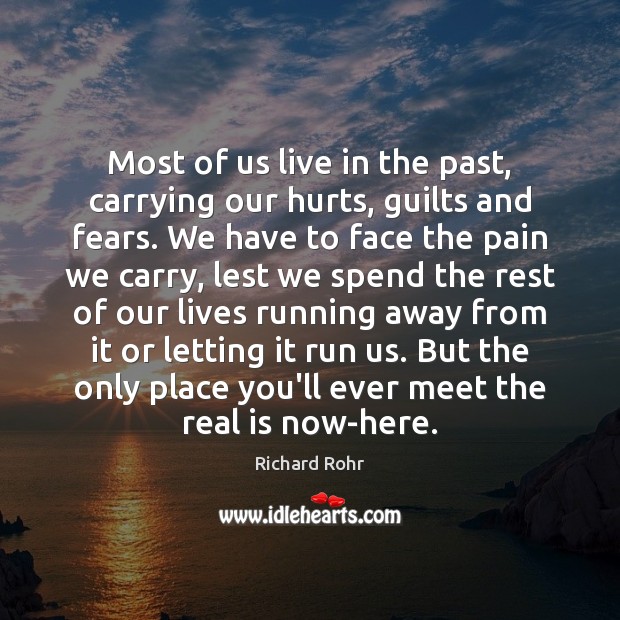 Most of us live in the past, carrying our hurts, guilts and Richard Rohr Picture Quote